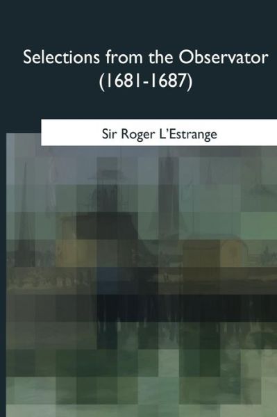 Cover for Sir Roger L'Estrange · Selections from the Observator (1681-1687) (Paperback Bog) (2017)