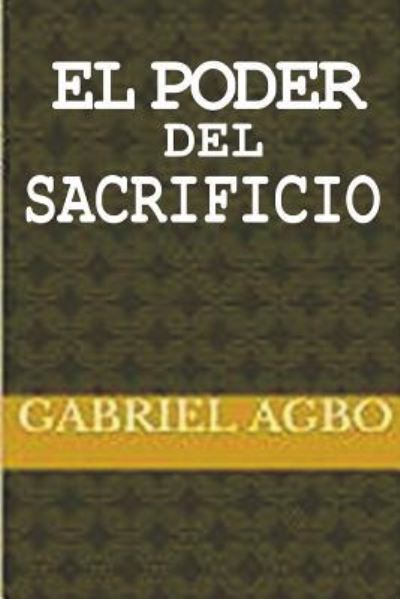 Cover for Gabriel Agbo · El Poder del Sacrificio (Paperback Book) (2017)