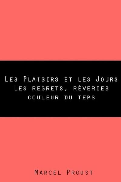 Les Plaisirs et les Jours - Marcel Proust - Books - Createspace Independent Publishing Platf - 9781983966194 - January 18, 2018