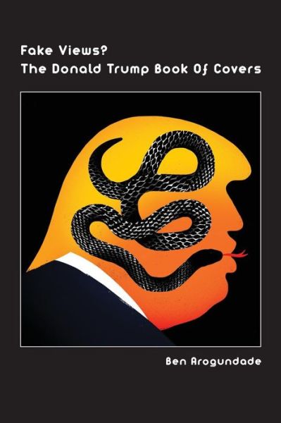 Cover for Ben Arogundade · Fake Views? The Donald Trump Book Of Covers (Gebundenes Buch) (2018)