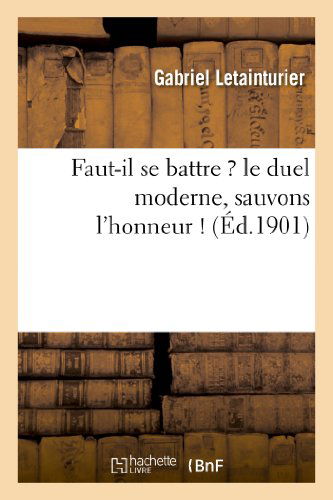 Cover for Letainturier-g · Faut-il Se Battre ? Le Duel Moderne, Sauvons L'honneur ! (Paperback Book) [French edition] (2013)