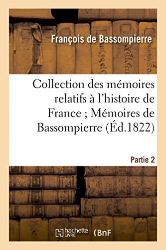 Cover for De Bassompierre-f · Collection Mémoires Relatifs À L'histoire De France ; 20-21. Mémoires De Bassompierre. 2e Partie (Pocketbok) [French edition] (2014)