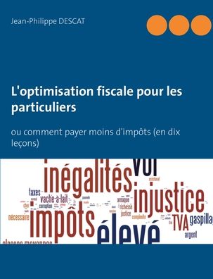 Cover for Jean-Philippe Descat · L'optimisation fiscale pour les particuliers: ou comment payer moins d'impots (en dix lecons) (Paperback Book) (2020)