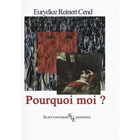Cover for Eurydice Cend Reinert · Pourquoi moi ? (roman) (Paperback Book) (2011)