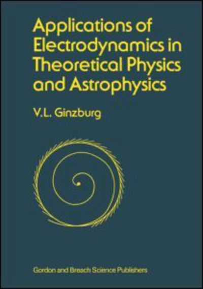 Applications of Electrodynamics in Theoretical Physics and Astrophysics - David Ginsburg - Books - Gordon & Breach Science Publishers SA - 9782881247194 - November 20, 1989