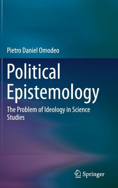 Cover for Pietro Daniel Omodeo · Political Epistemology: The Problem of Ideology in Science Studies (Hardcover Book) [2019 edition] (2019)