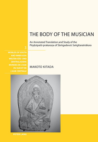 Cover for Makoto Kitada · The Body of the Musician: An Annotated Translation and Study of the Pindotpatti-prakarana of Sarngadeva's Sangitaratnakara - Welten Sued- und Zentralasiens / Worlds of South and Inner Asia / Mondes de l'Asie du Sud et de l'Asie centrale (Paperback Book) [New edition] (2012)