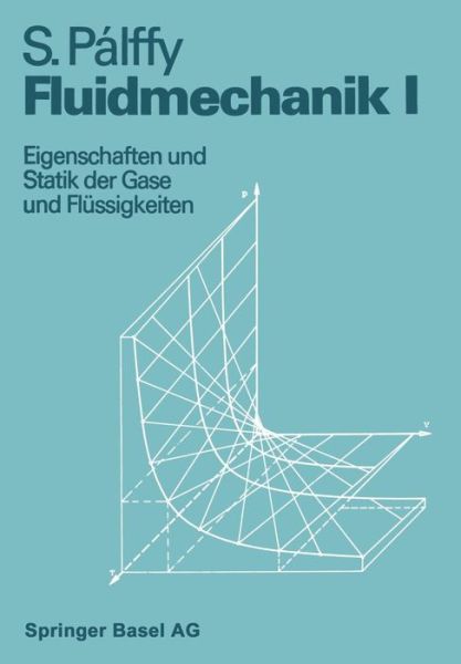 Cover for Pallfy · Fluidmechanik I: Eigenschaften Und Statik Der Gase Und Flussigkeiten (Paperback Book) [Softcover Reprint of the Original 1st 1977 edition] (2014)