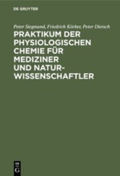 Cover for Peter Siegmund · Praktikum der physiologischen Chemie fur Mediziner und Naturwissenschaftler (Gebundenes Buch) (1976)