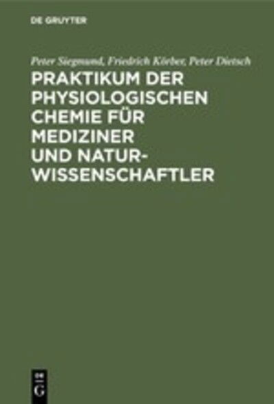 Praktikum der physiologischen Chemie fur Mediziner und Naturwissenschaftler - Peter Siegmund - Kirjat - de Gruyter - 9783110067194 - torstai 1. huhtikuuta 1976