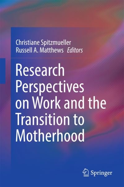 Research Perspectives on Work and the Transition to Motherhood (Hardcover Book) [1st ed. 2016 edition] (2016)