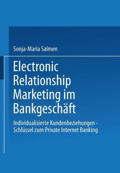 Cover for Sonja-Maria Salmen · Electronic Relationship Marketing Im Bankgeschaft: Individualisierte Kundenbeziehungen -- Schlussel Zum Private Internet Banking (Taschenbuch) [2003 edition] (2014)