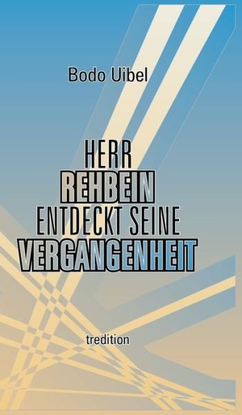 Cover for Bodo Uibel · Herr Rehbein entdeckt seine Vergangenheit (Innbunden bok) (2021)