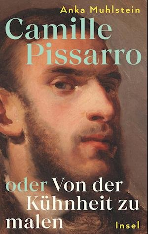 Cover for Anka Muhlstein · Camille Pissarro oder Von der Kühnheit zu malen (Bok) (2024)