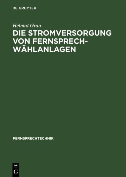 Cover for Grau · Die Stromversorgung von Fernsprech (Book) (1940)