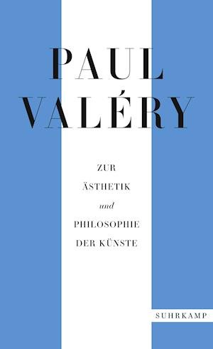 Paul Valéry: Zur Ästhetik und Philosophie der Künste - Paul Valery - Boeken - Suhrkamp Verlag AG - 9783518472194 - 25 september 2021