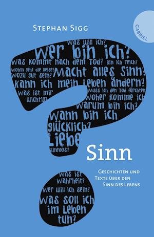 Cover for Stephan Sigg · Sinn. Geschichten und Texte über den Sinn des Lebens (Hardcover Book) (2014)