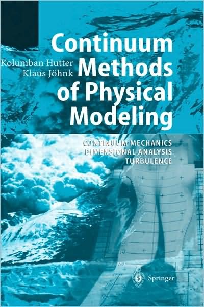 Cover for Kolumban Hutter · Continuum Methods of Physical Modeling: Continuum Mechanics, Dimensional Analysis, Turbulence (Innbunden bok) (2004)