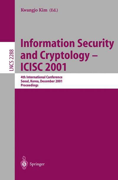 Cover for Kwangjo Kim · Information Security and Cryptology - Icisc 2001: 4th International Conference Seoul, Korea, December 6-7, 2001, Proceedings - Lecture Notes in Computer Science (Paperback Book) (2002)