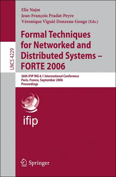 Cover for Elie Najm · Formal Techniques for Networked and Distributed Systems - FORTE 2006: 26th IFIP WG 6.1 International Conference, Paris, France, September 26-29, 2006, Proceedings - Programming and Software Engineering (Paperback Book) [2006 edition] (2006)