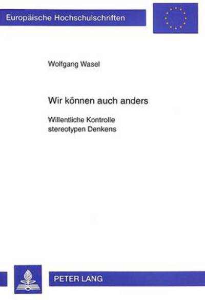 Cover for Wasel Wolfgang Wasel · Wir koennen auch anders: Willentliche Kontrolle stereotypen Denkens (Paperback Bog) (1998)