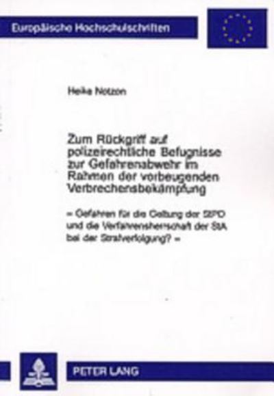 Cover for Heike Notzon · Zum Rueckgriff Auf Polizeirechtliche Befugnisse Zur Gefahrenabwehr Im Rahmen Der Vorbeugenden Verbrechensbekaempfung: Gefahren Fuer Die Geltung Der Stpo Und Die Verfahrensherrschaft Der Sta Bei Der Strafverfolgung? (Paperback Book) [German edition] (2002)