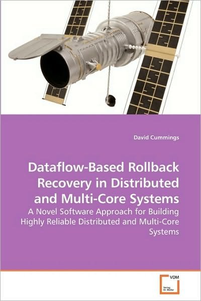 Cover for David Cummings · Dataflow-based Rollback Recovery in Distributed and Multi-core Systems: a Novel Software Approach for Building Highly Reliable Distributed and Multi-core Systems (Pocketbok) (2009)
