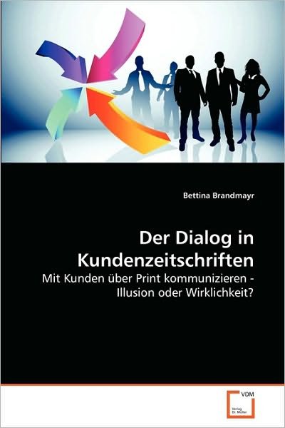 Cover for Bettina Brandmayr · Der Dialog in Kundenzeitschriften: Mit Kunden Über Print Kommunizieren - Illusion Oder Wirklichkeit? (Pocketbok) [German edition] (2010)