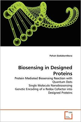 Biosensing in Designed Proteins: Protein Mediated Biosensing Reaction with Quantum Dots Single Molecule Nanobiosensing Genetic Encoding of a Redox Cofactor into Designed Proteins - Pahan Godakumbura - Książki - VDM Verlag Dr. Müller - 9783639364194 - 17 czerwca 2011