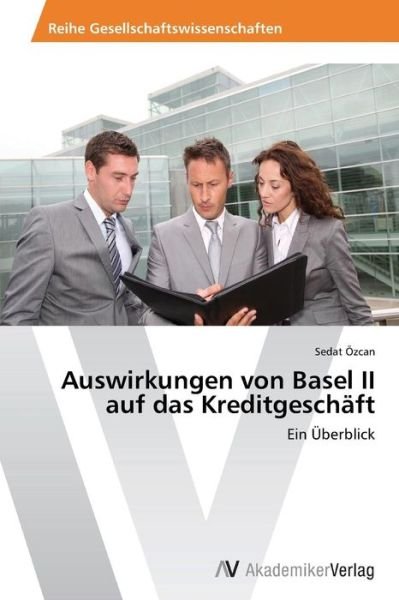 Cover for Ozcan Sedat · Auswirkungen Von Basel II Auf Das Kreditgeschaft (Taschenbuch) (2012)