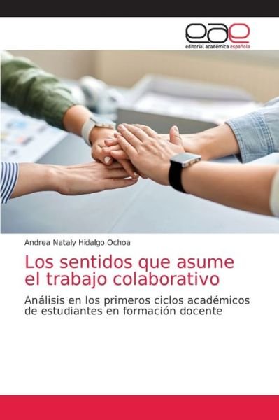 Cover for Andrea Nataly Hidalgo Ochoa · Los sentidos que asume el trabajo colaborativo (Pocketbok) (2021)