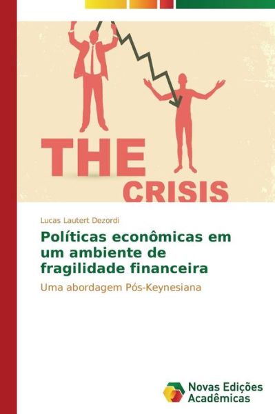 Cover for Lucas Lautert Dezordi · Políticas Econômicas Em Um Ambiente De Fragilidade Financeira: Uma Abordagem Pós-keynesiana (Paperback Book) [Portuguese edition] (2014)