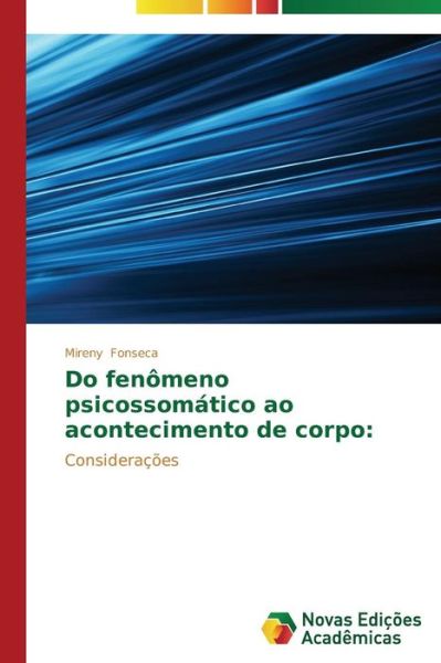 Cover for Mireny Fonseca · Do Fenômeno Psicossomático Ao Acontecimento De Corpo:: Considerações (Paperback Book) [Portuguese edition] (2014)