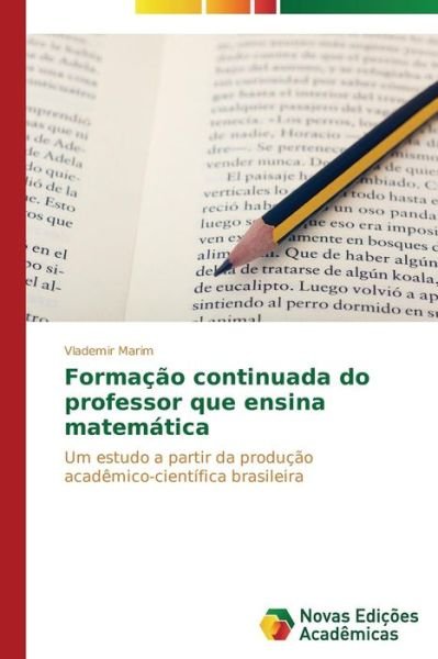 Cover for Vlademir Marim · Formação Continuada Do Professor Que Ensina Matemática: Um Estudo a Partir Da Produção Acadêmico-científica Brasileira (Paperback Book) [Portuguese edition] (2014)