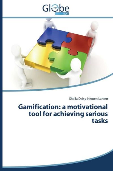 Cover for Sheila Daisy Inkoom Larsen · Gamification: a Motivational Tool for Achieving Serious Tasks (Paperback Book) (2014)