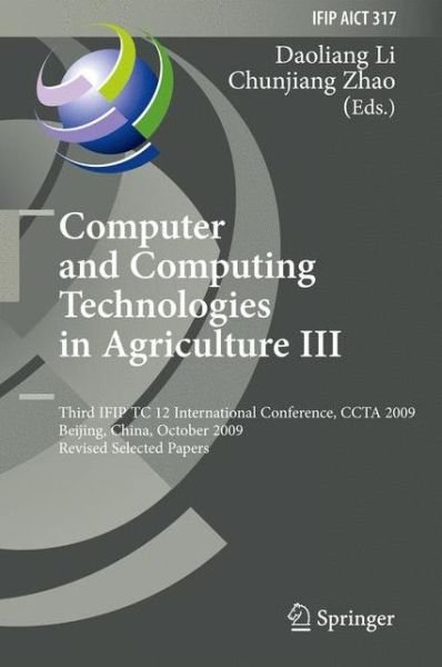 Cover for Daoliang Li · Computer and Computing Technologies in Agriculture III: Third IFIP TC 12 International Conference, CCTA 2009, Beijing, China, October 14-17, 2009, Revised Selected Papers - IFIP Advances in Information and Communication Technology (Innbunden bok) (2010)