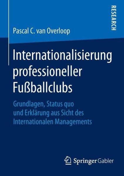 Cover for Pascal C Van · Internationalisierung Professioneller Fussballclubs: Grundlagen, Status Quo Und Erklarung Aus Sicht Des Internationalen Managements (Paperback Bog) [2015 edition] (2015)