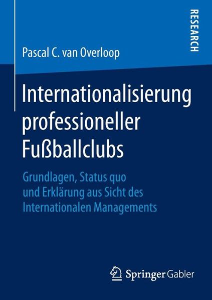 Cover for Pascal C Van · Internationalisierung Professioneller Fussballclubs: Grundlagen, Status Quo Und Erklarung Aus Sicht Des Internationalen Managements (Paperback Book) [2015 edition] (2015)