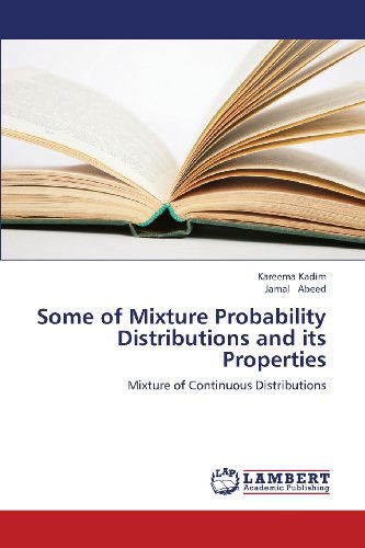 Cover for Jamal Abeed · Some of Mixture Probability Distributions and Its Properties: Mixture of Continuous Distributions (Paperback Book) (2013)