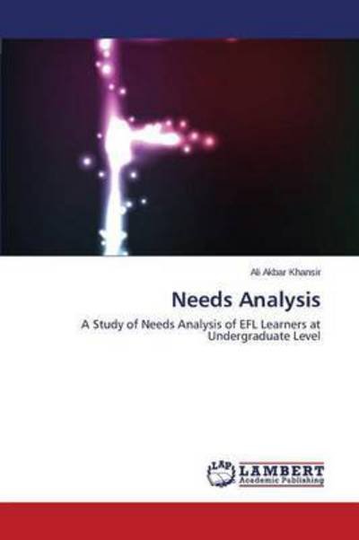 Cover for Ali Akbar Khansir · Needs Analysis: a Study of Needs Analysis of Efl Learners at Undergraduate Level (Taschenbuch) (2014)