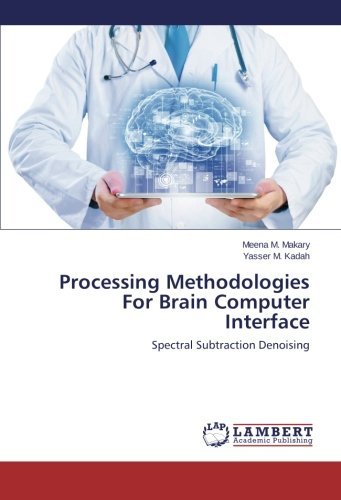 Processing Methodologies for Brain Computer Interface: Spectral Subtraction Denoising - Yasser M. Kadah - Kirjat - LAP LAMBERT Academic Publishing - 9783659560194 - keskiviikko 25. kesäkuuta 2014