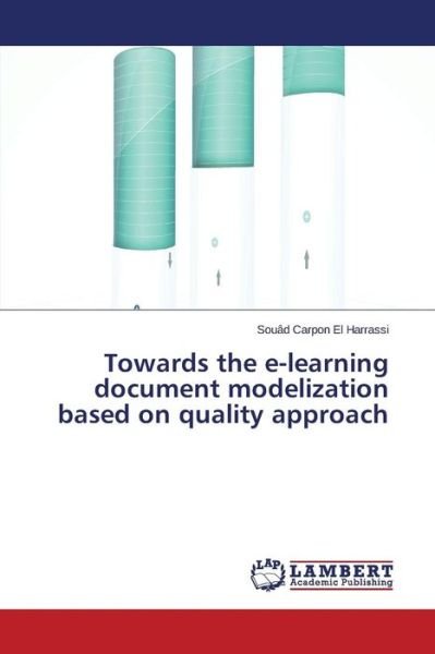 Cover for Souâd Carpon El Harrassi · Towards the E-learning Document Modelization Based on Quality Approach (Paperback Book) (2014)