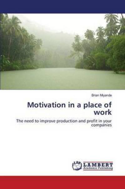 Motivation in a place of work - Miyande - Books -  - 9783659825194 - January 21, 2016