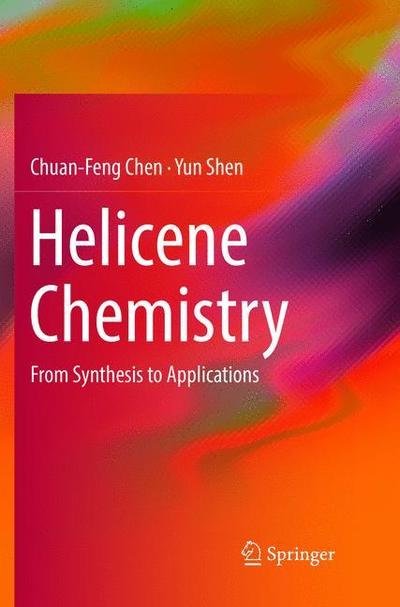 Cover for Chuan-Feng Chen · Helicene Chemistry: From Synthesis to Applications (Paperback Bog) [Softcover reprint of the original 1st ed. 2017 edition] (2018)