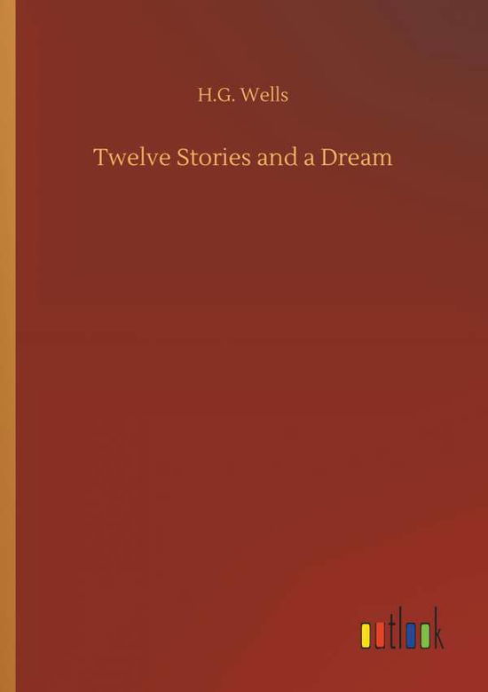 Cover for Wells · Twelve Stories and a Dream (Book) (2018)