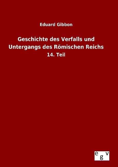 Cover for Eduard Gibbon · Geschichte Des Verfalls Und Untergangs Des Romischen Reichs (Hardcover Book) (2015)
