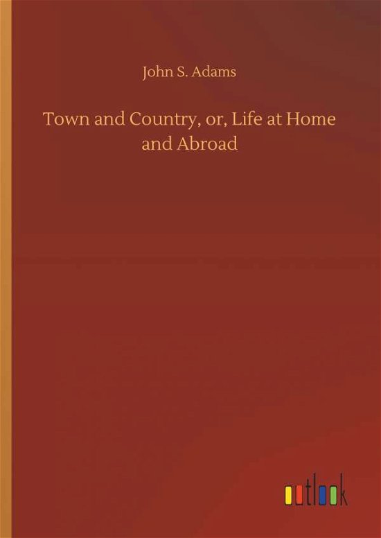 Cover for Adams · Town and Country, or, Life at Hom (Book) (2019)