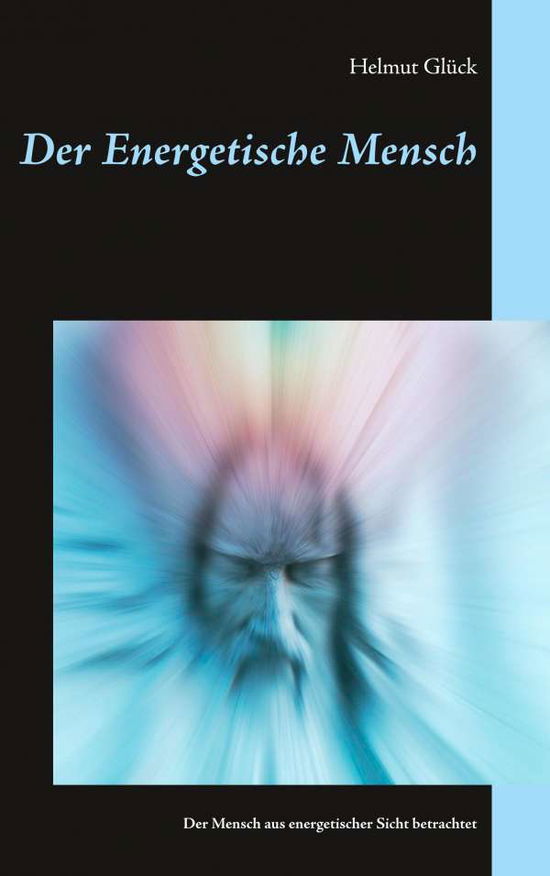 Der Energetische Mensch - Glück - Books -  - 9783740752194 - 