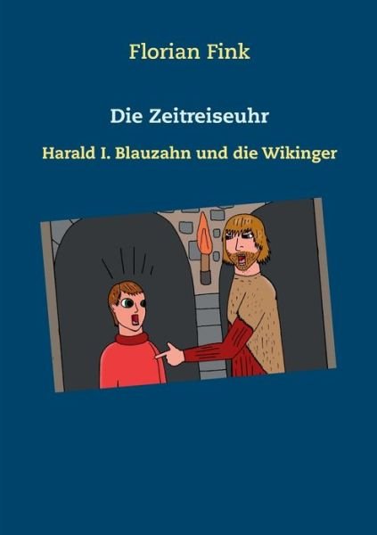 Cover for Florian Fink · Die Zeitreiseuhr: Harald I. Blauzahn und die Wikinger (Paperback Book) (2018)