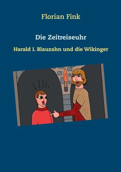 Cover for Florian Fink · Die Zeitreiseuhr: Harald I. Blauzahn und die Wikinger (Paperback Book) (2018)